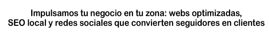 Impulsamos tu negocio en tu zona: webs optimizadas, SEO local y redes sociales que convierten seguidores en clientes